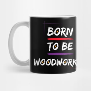 born to be woodworker Mug